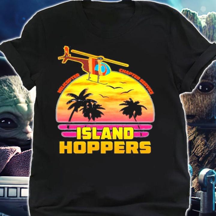 Helicopter Charter Service Island Hoppers Shirt t-shirt shirt