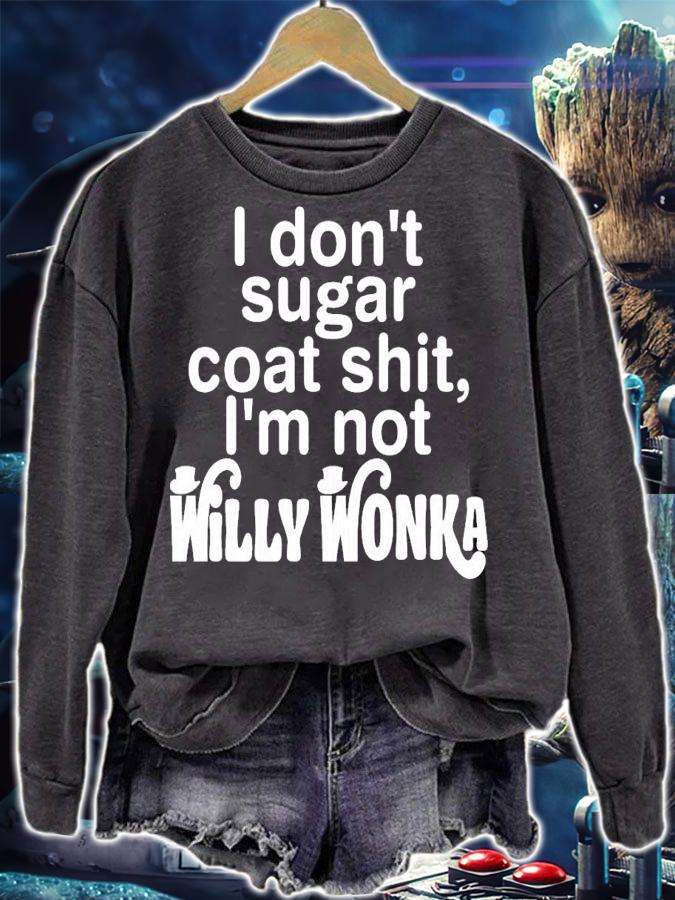 I Don't Sugar Coat Shit I'm Not Willy Wonka T-Shirt t-shirt sweatshirt