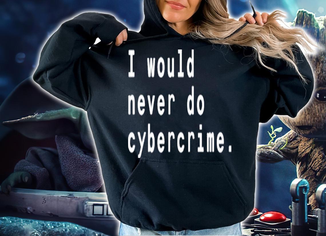 I Would Never Do Cybercrime Matthew Garrett Shirt t-shirt
