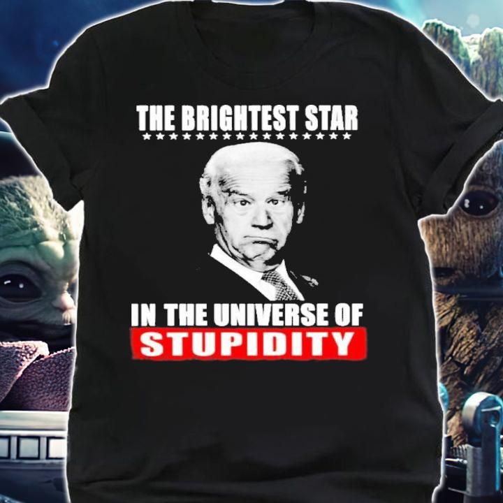 Joe Biden The Brightest Star In The Universe Of Stupidity Shirt t-shirt shirt