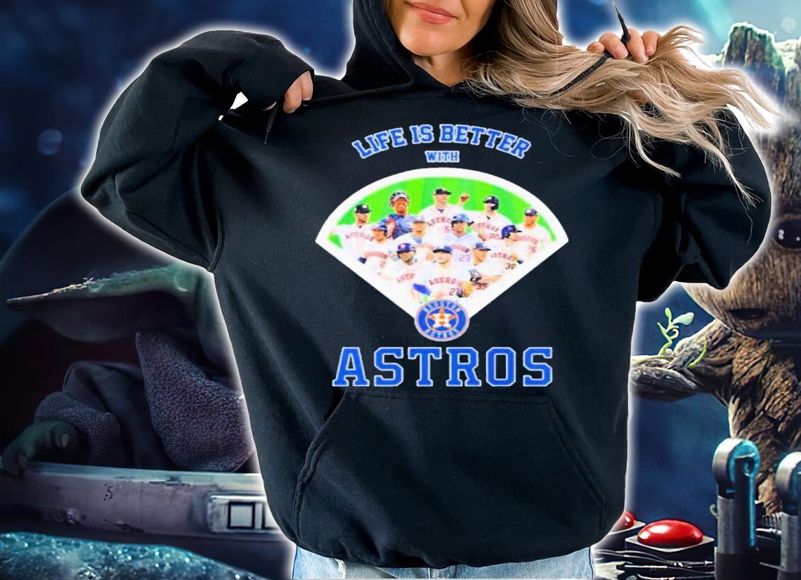 Life Is Better With Houston Astros Shirt t-shirt hoodie