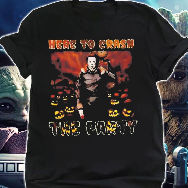 Michael Myers Here To Crash The Party T-Shirt t-shirt shirt