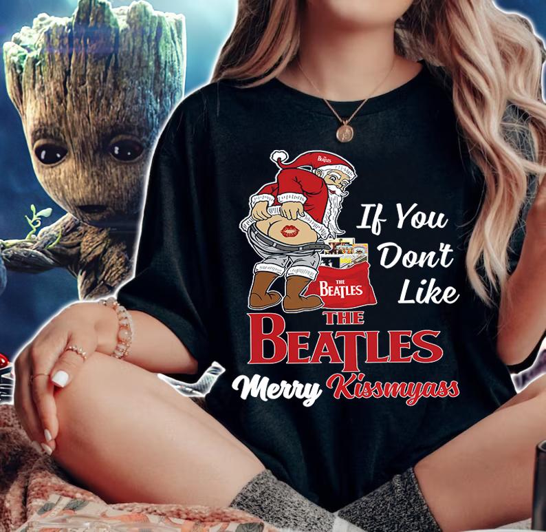 Santa Claus If You Dont Like The Beatles Merry Kissmyass Christmas t-shirt woman shirt
