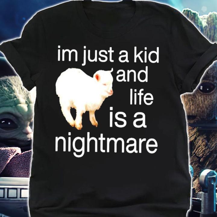 Sheep I'm Just A Kid And Life Is A Nightmare Shirt t-shirt