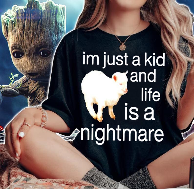 Sheep I'm Just A Kid And Life Is A Nightmare Shirt t-shirt