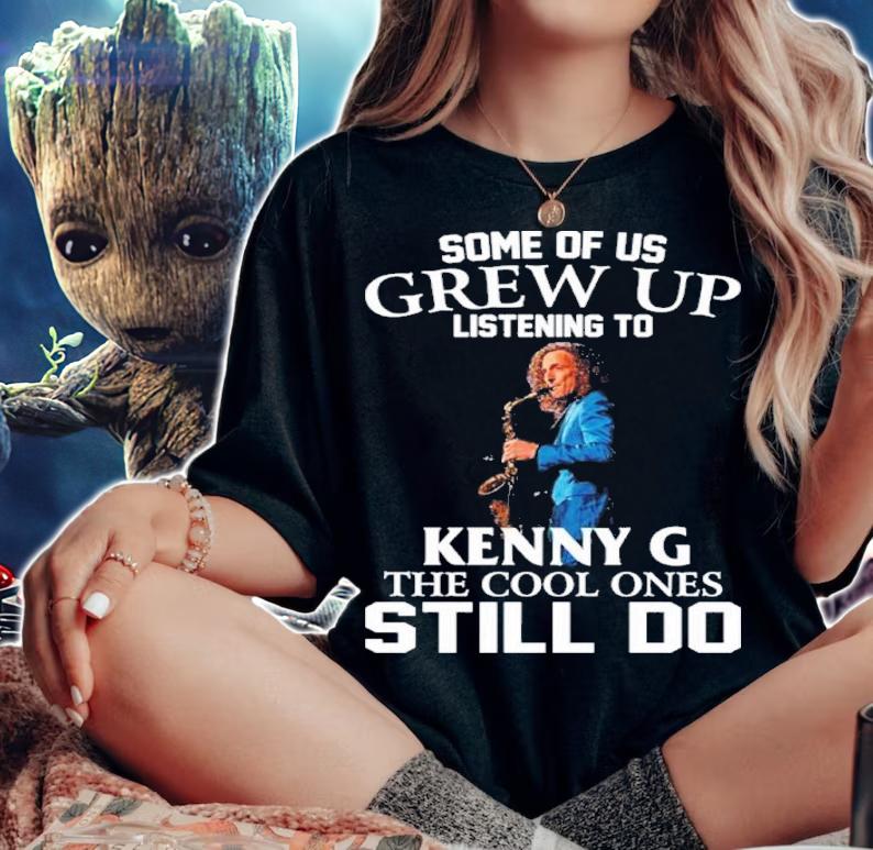 Some Of Us Grew Up Listening To Kenny G The Cool Ones Still Do Shirt t-shirt woman shirt