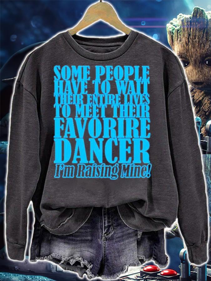Some People Have To Wait Their Enter Lives To Meet Favourite Dancer Shirt t-shirt sweatshirt