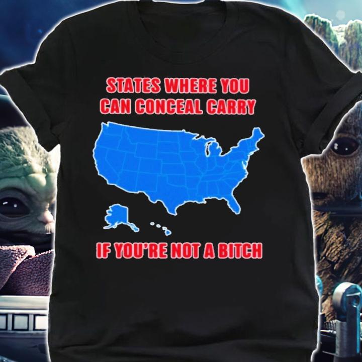 States Where You Can Conceal Carry If You're Not A Bitch Shirt t-shirt