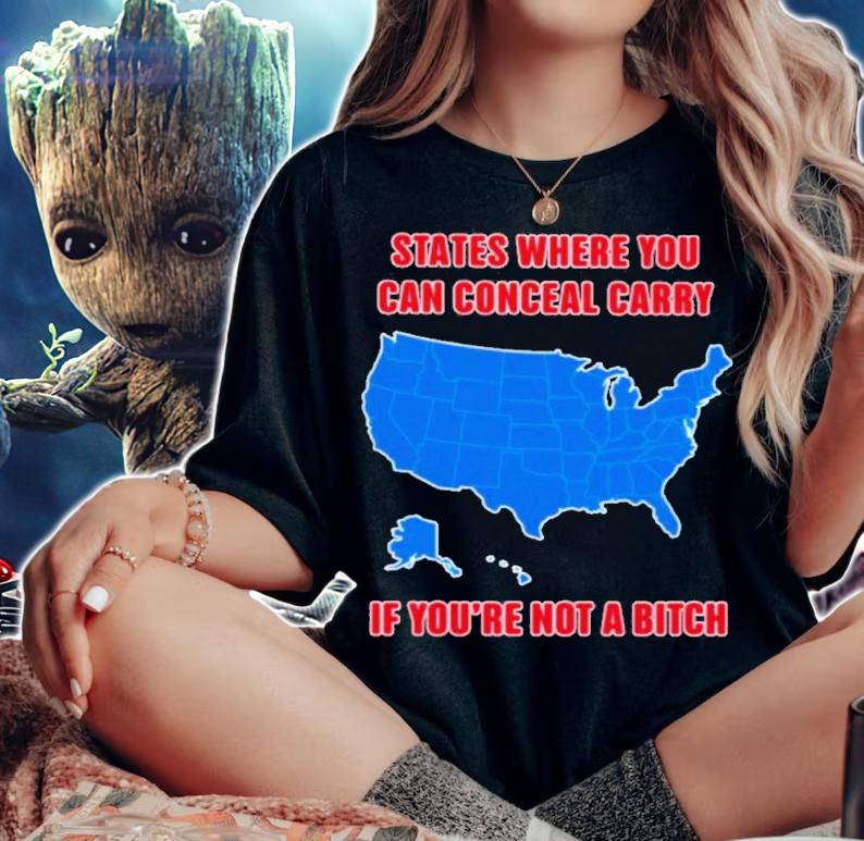 States Where You Can Conceal Carry If You're Not A Bitch Shirt t-shirt