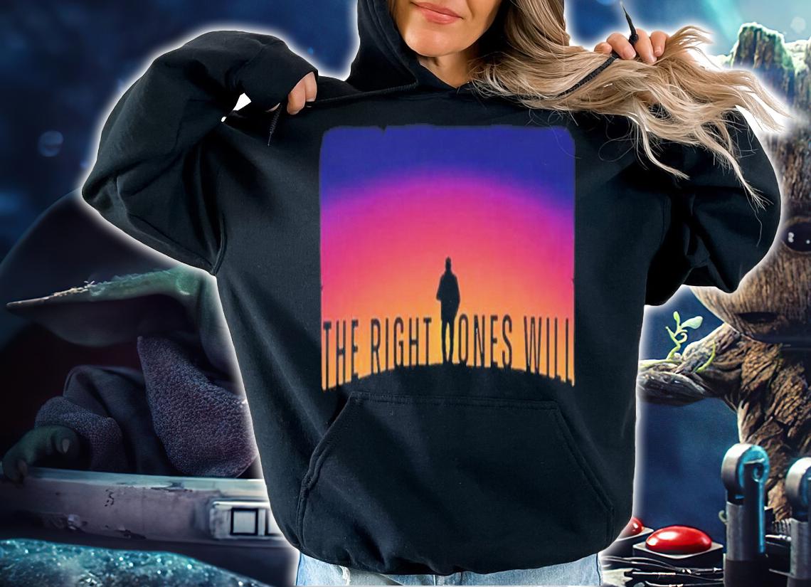 The Right Ones Will The Boys Shirt t-shirt hoodie
