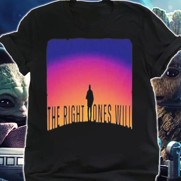 The Right Ones Will The Boys Shirt t-shirt shirt