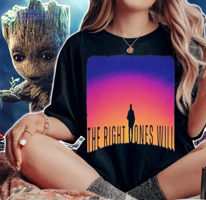 The Right Ones Will The Boys Shirt t-shirt woman shirt