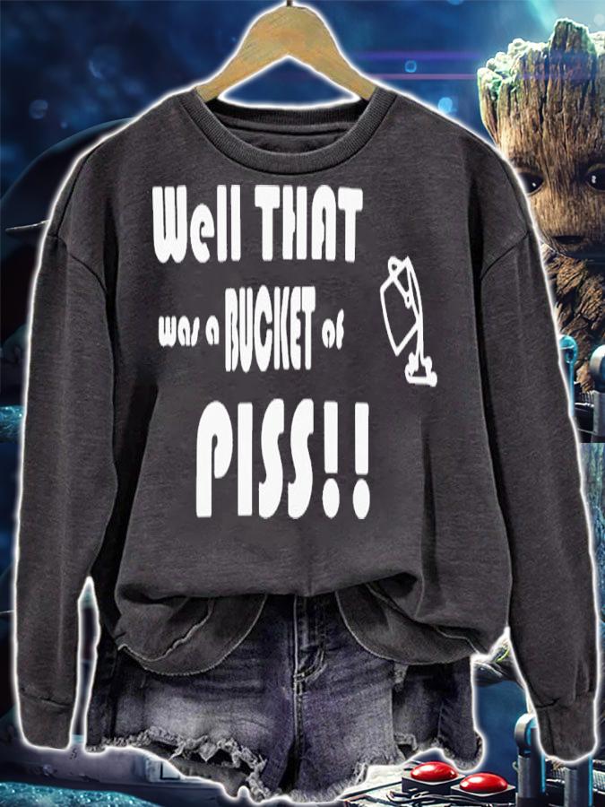Well That Was A Bucket Of Piss Shirt t-shirt sweatshirt