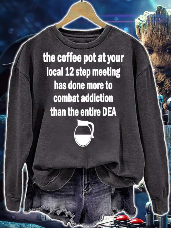 The Coffee Pot At Your Local 12 Step Meeting Has Done More T-Shirt t-shirt sweatshirt