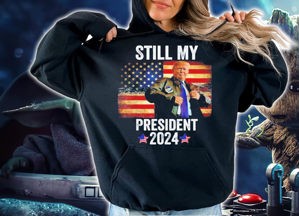 Trump 2024 Election Vote Trump Still My President 2024 Shirt t-shirt hoodie