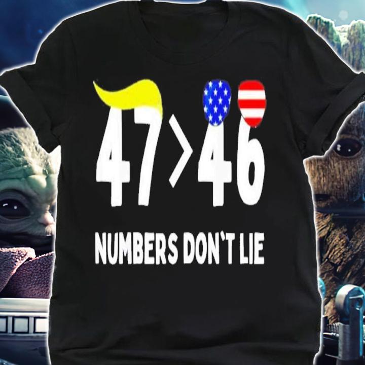 Trump 47 More Than 46 Numbers Don't Lie Shirt t-shirt shirt