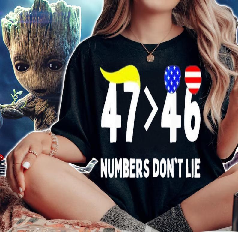 Trump 47 More Than 46 Numbers Don't Lie Shirt t-shirt woman shirt