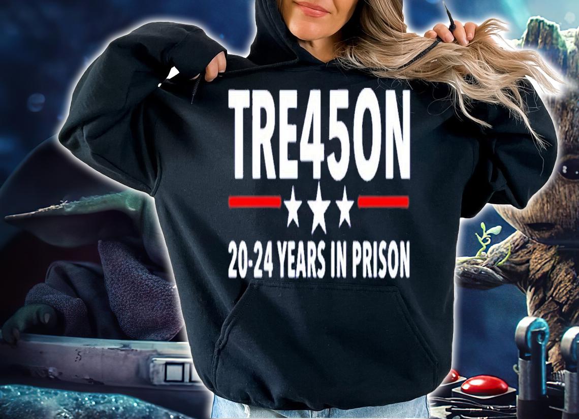 Trump Treason Tre45on 20-24 Years In Prison T-Shirt t-shirt hoodie