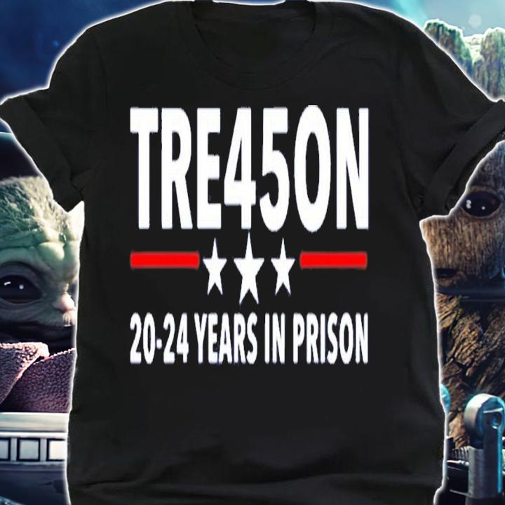 Trump Treason Tre45on 20-24 Years In Prison T-Shirt t-shirt shirt