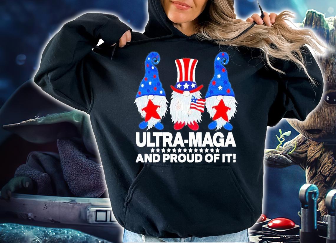 Ultra Maga And Proud Of It T-Shirt t-shirt hoodie