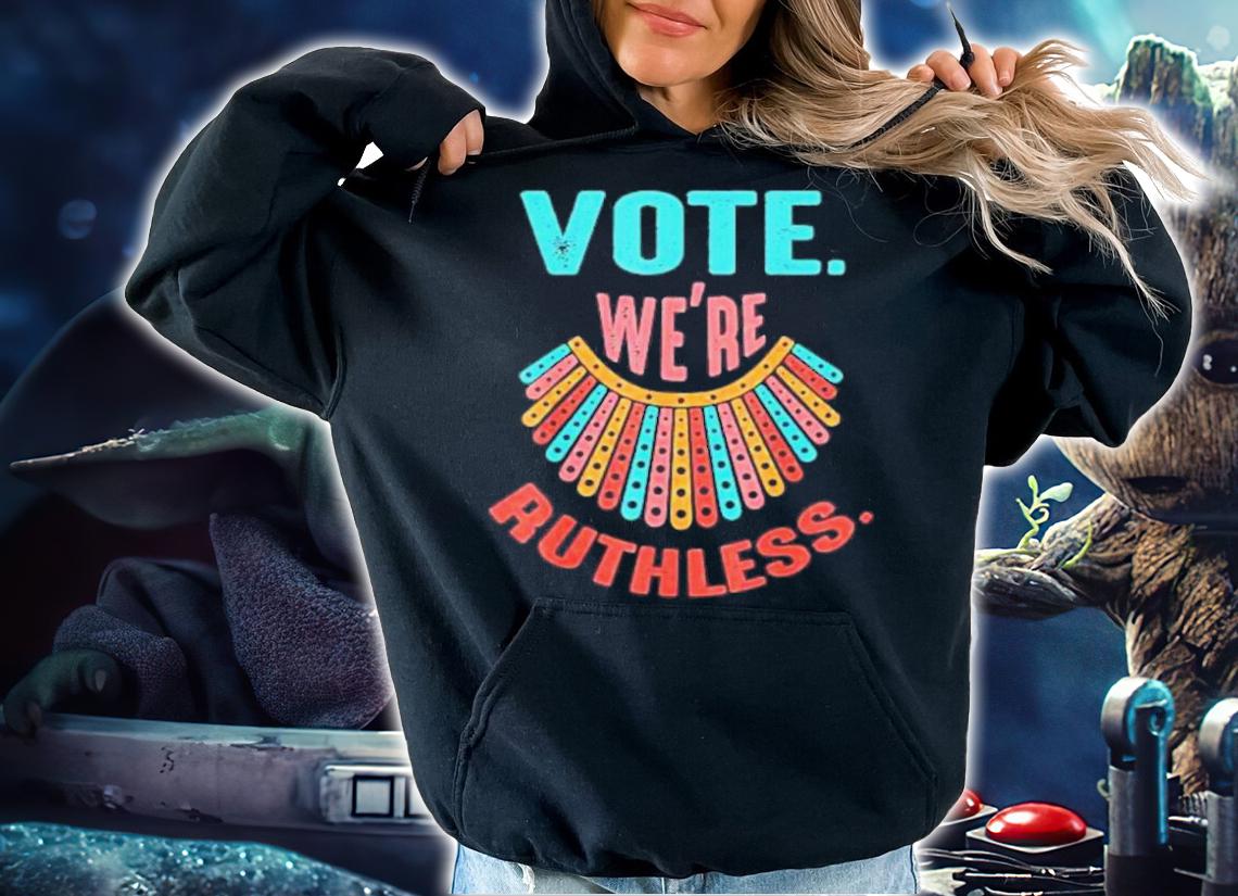 Vote We Are Ruthless Shirt t-shirt hoodie
