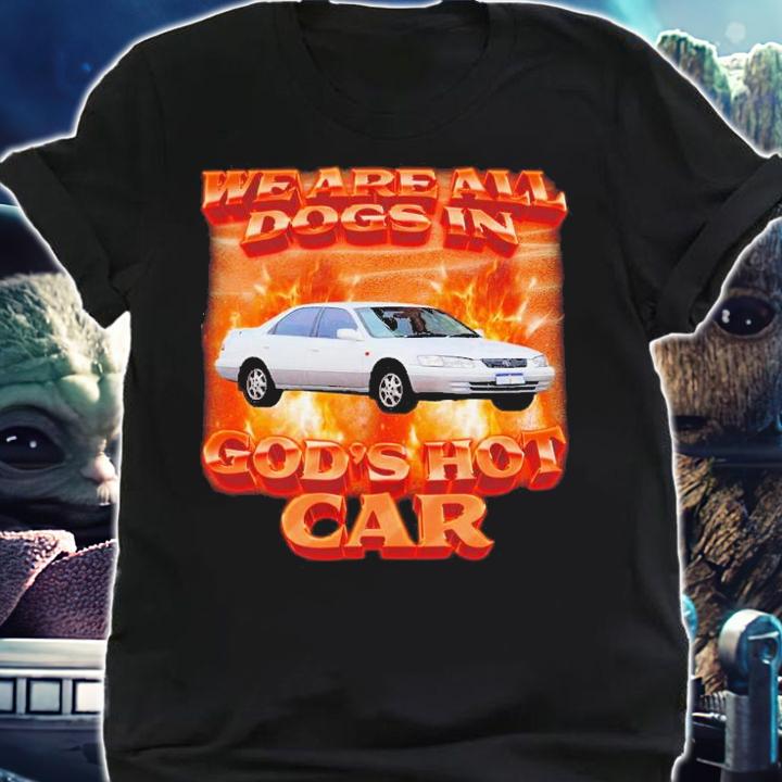 We Are All Dogs In God_s Hot Car Shirt t-shirt shirt