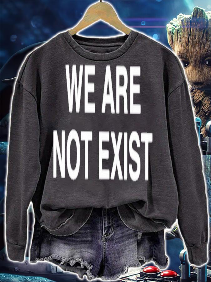 We Are Not Exist Shirt t-shirt sweatshirt