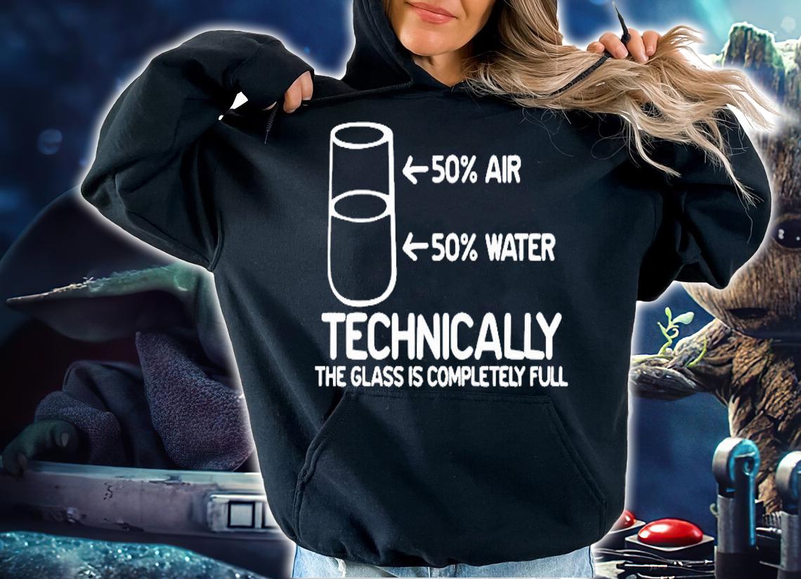 50% Air 50% Water Technically The Glass Is Completely Full Funny Science Shirt t-shirt hoodie