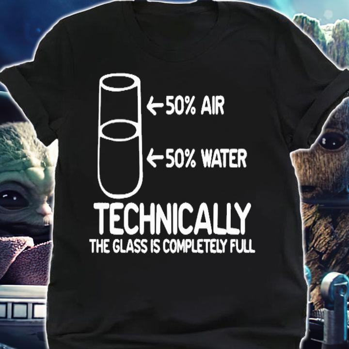 50% Air 50% Water Technically The Glass Is Completely Full Funny Science Shirt t-shirt shirt