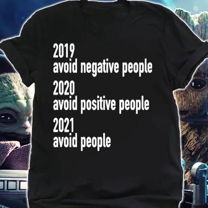 2019 Avoid Negative People 2020 Avoid Positive People 2021 Avoid People T-Shirt t-shirt shirt