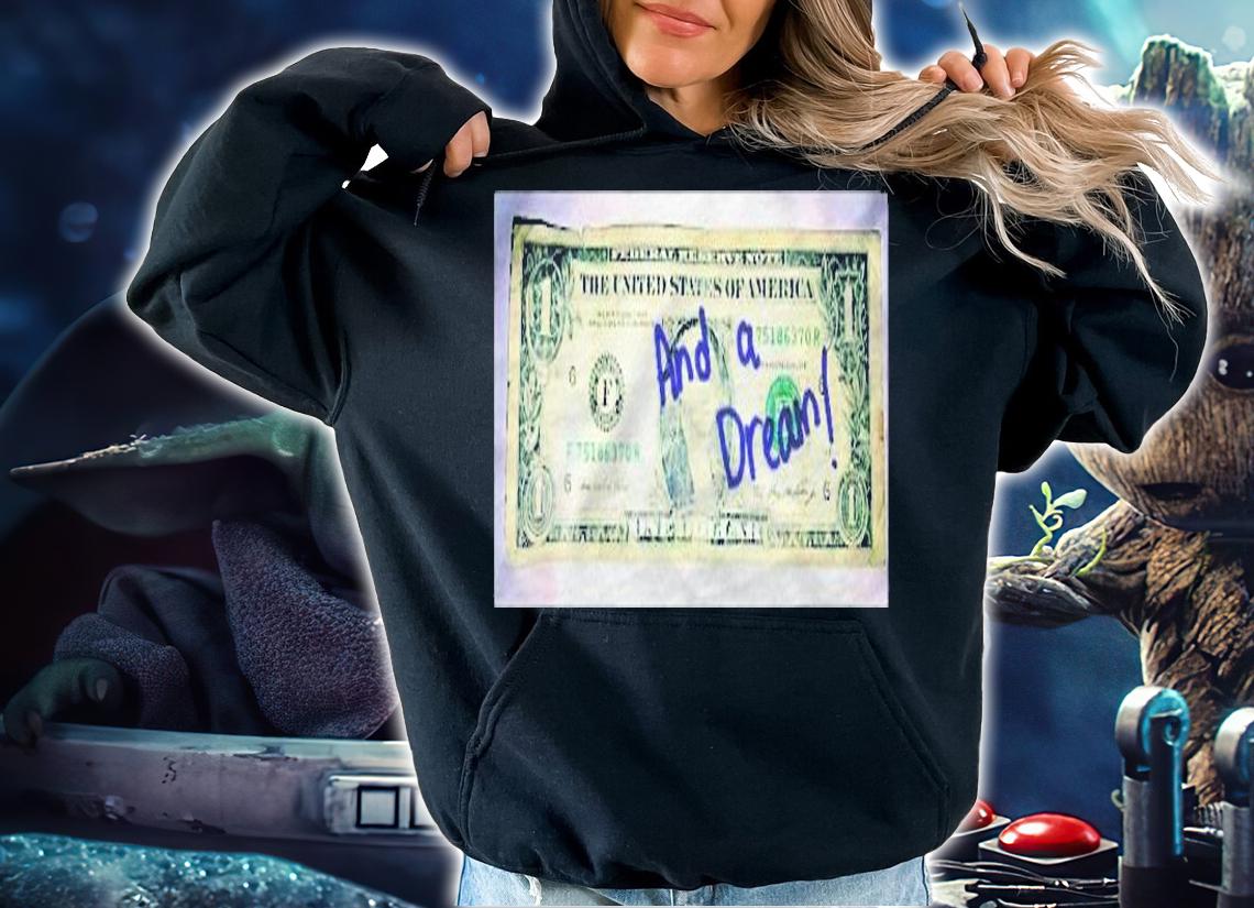 A Dollar And A Dream Shirt t-shirt hoodie