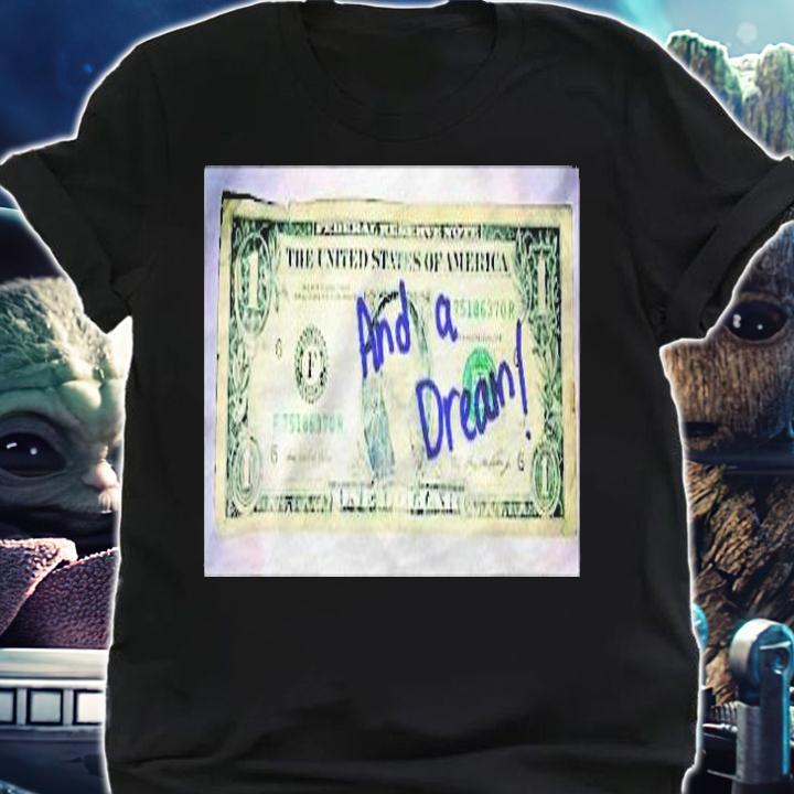 A Dollar And A Dream Shirt t-shirt shirt