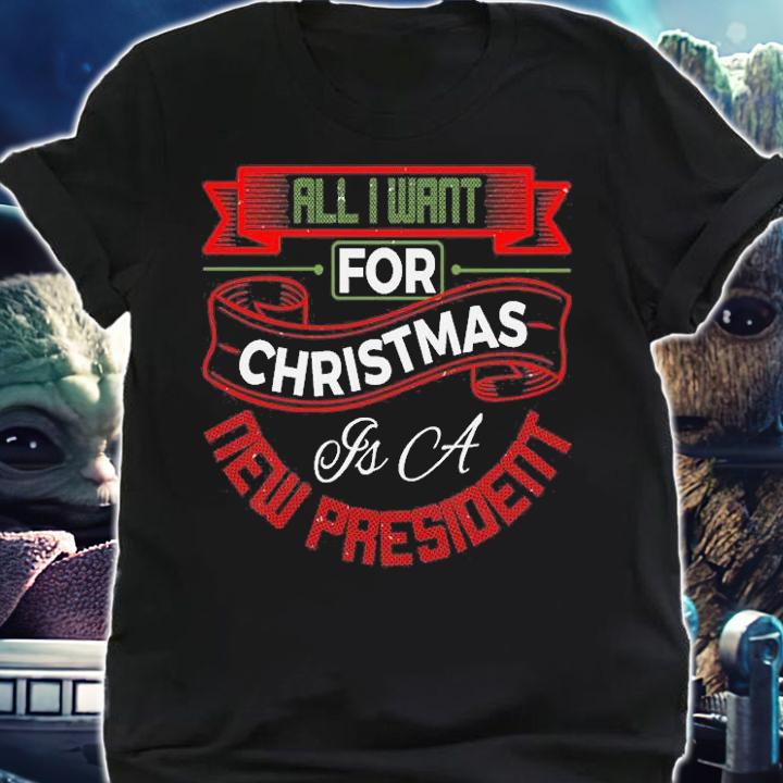 All I Want For Christmas Is A New President Design Happy Christmas T-Shirt t-shirt shirt