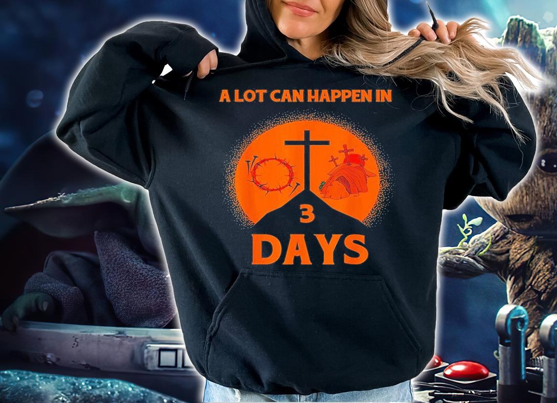Alot Can Happen In 3 Days,Hallelujah Easter T-Shirt t-shirt
