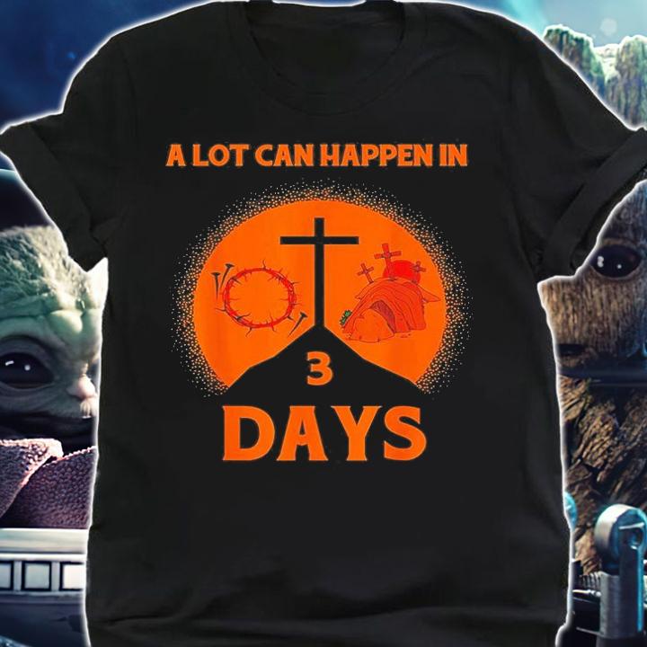 Alot Can Happen In 3 Days,Hallelujah Easter T-Shirt t-shirt