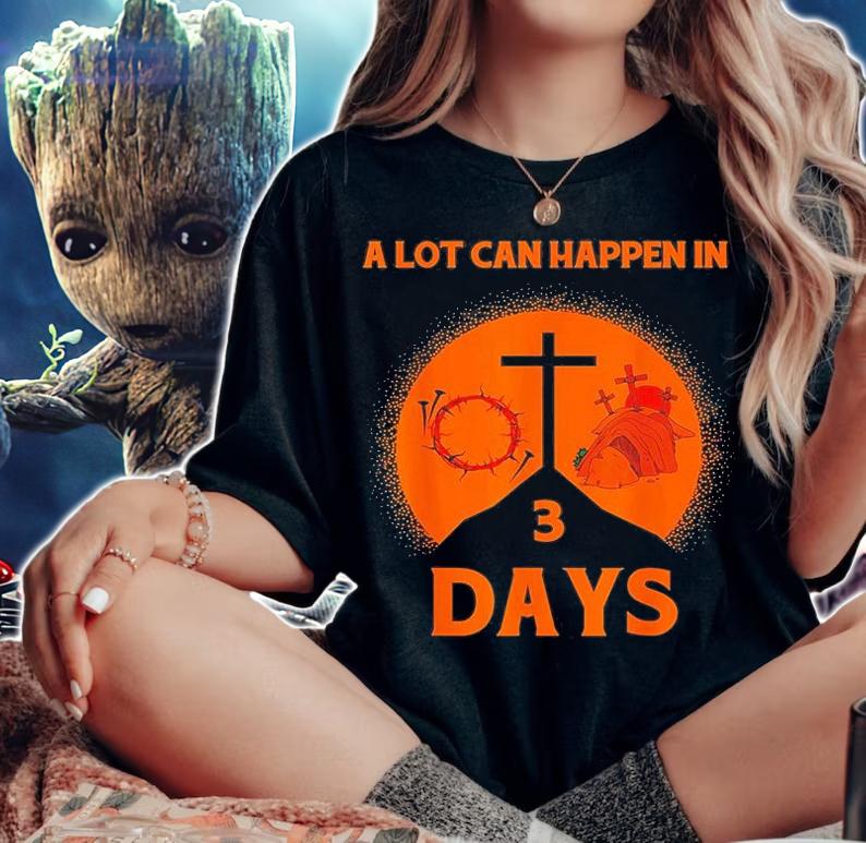 Alot Can Happen In 3 Days,Hallelujah Easter T-Shirt t-shirt