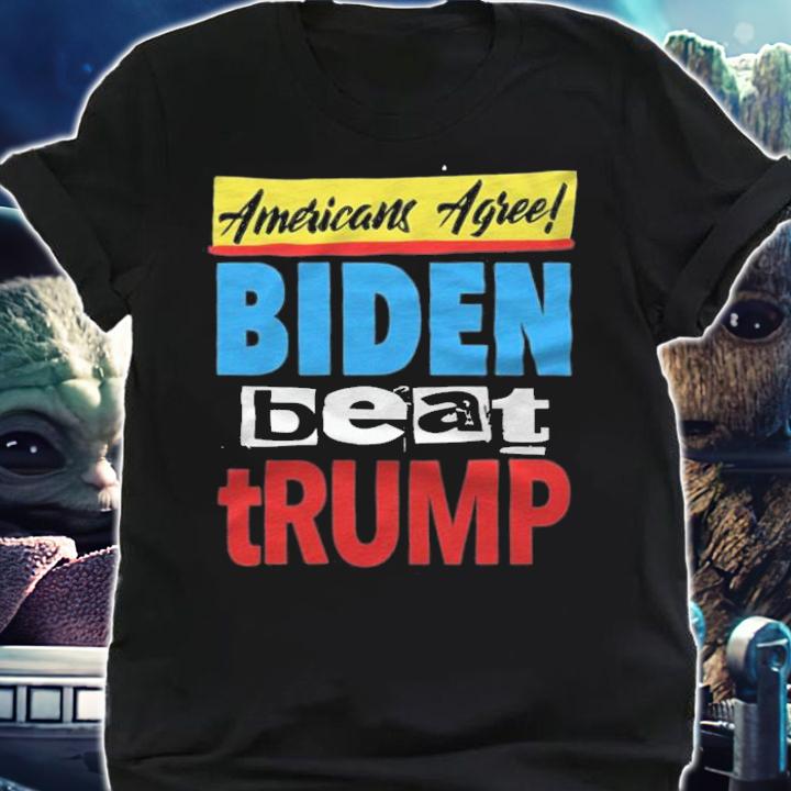 Anti Biden americans Agree Biden Beat Trump T-Shirt t-shirt