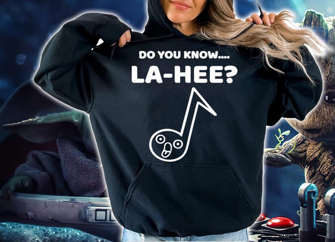 Auron Orunitia Do You Know La Hee Shirt t-shirt hoodie