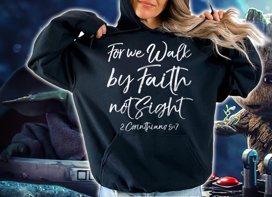 Bible Quote For We Walk By Faith Not Sight 2 Corinthians 57 Pullover shirt t-shirt