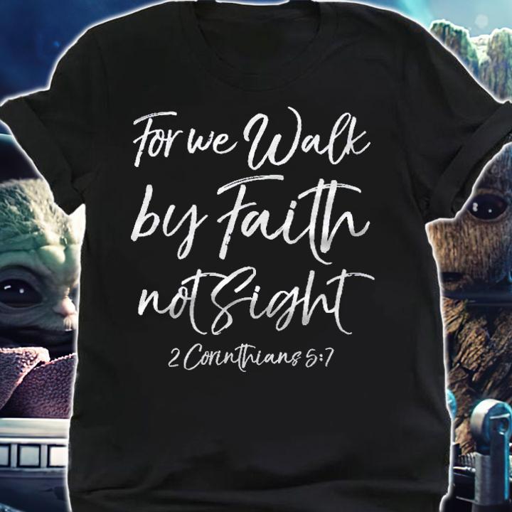 Bible Quote For We Walk By Faith Not Sight 2 Corinthians 57 Pullover shirt t-shirt