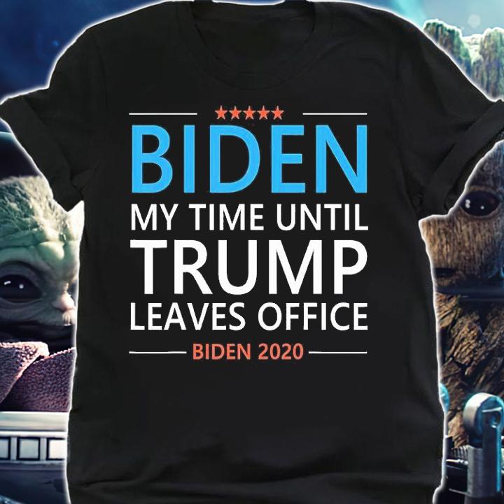 Biden My Time Until Trump Leaves Office Biden 2020 T-Shirt t-shirt shirt