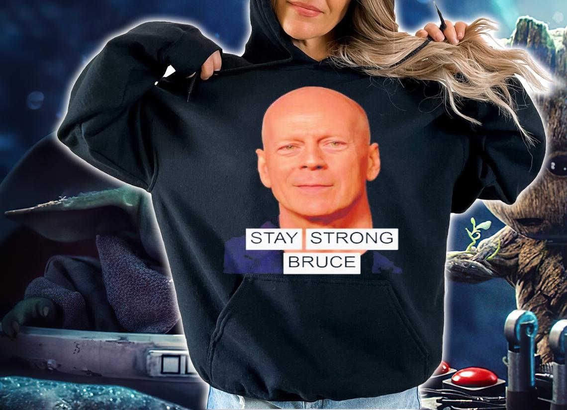 Bruce Willis Stay Strong Please Pray God Help Him Shirt t-shirt