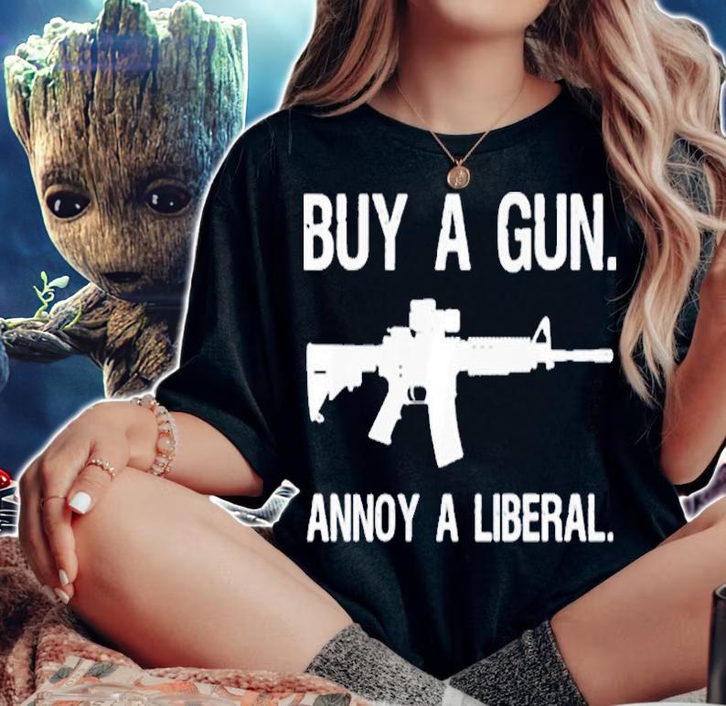 Buy A Gun Annoy A Liberal T-Shirt t-shirt