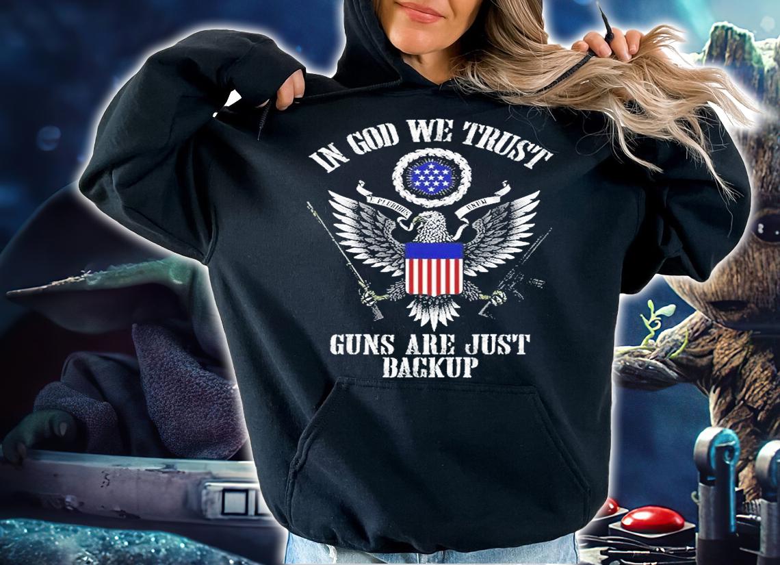 In God We Trust Guns Are Just Backup T-Shirt t-shirt hoodie