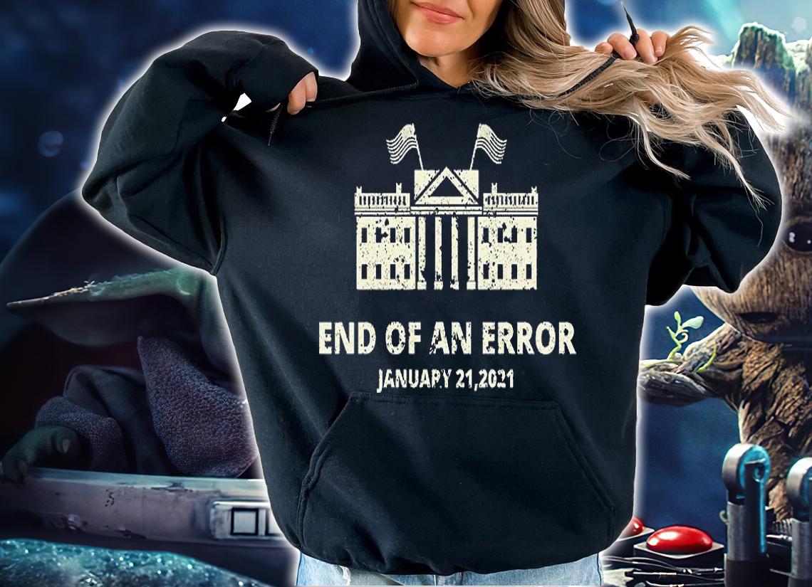 Jan 21 2020 End Of An Error White House T-Shirt t-shirt hoodie