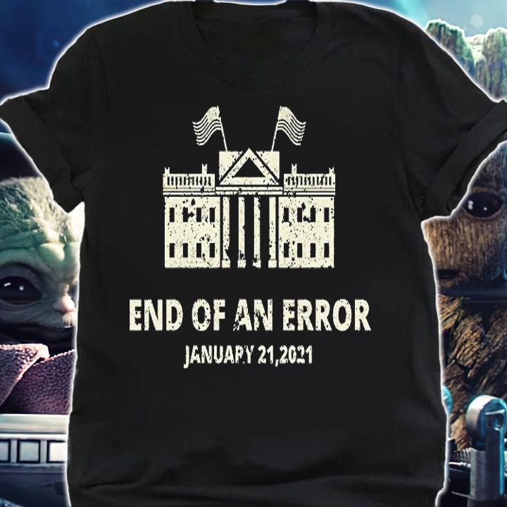 Jan 21 2020 End Of An Error White House T-Shirt t-shirt shirt