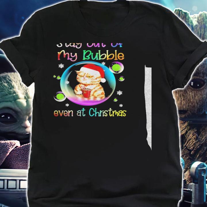 Cat stay out of my bubble even at christmas sweater shirt t-shirt shirt