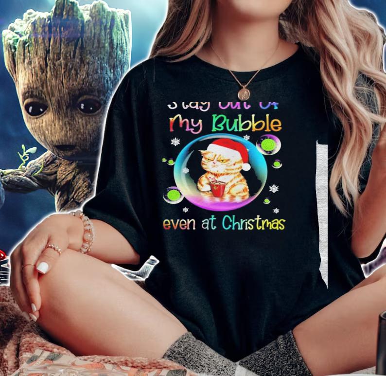 Cat stay out of my bubble even at christmas sweater shirt t-shirt woman shirt