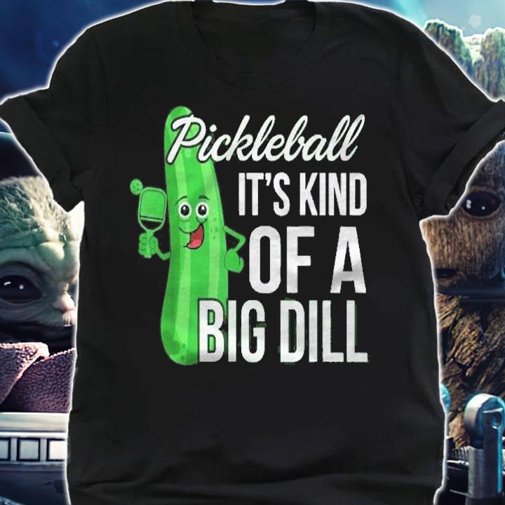 Funny Pickleball Player Its Kind Of A Big Dill Shirt t-shirt
