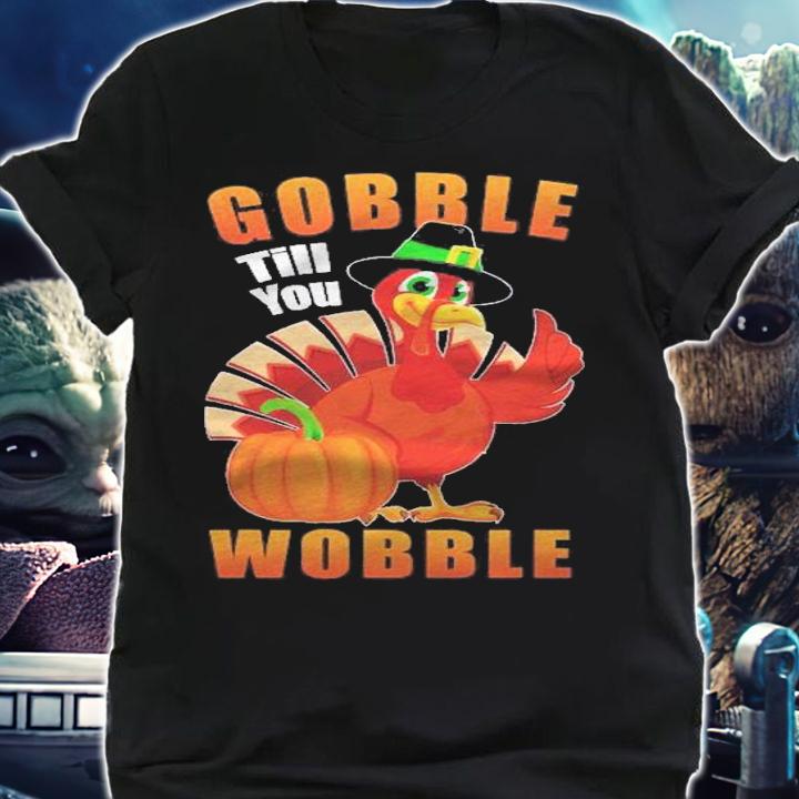 Gobble Till You Wobble Funny Thanksgiving Turkey Lover Gift Shirt t-shirt